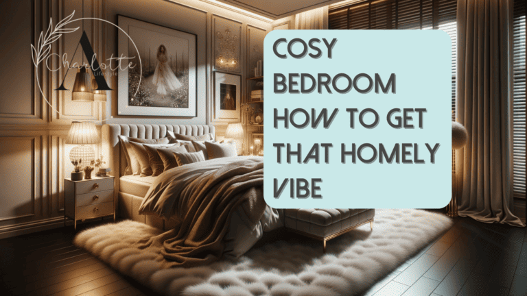 Cosy Bedroom: How to Get That Homely Vibe