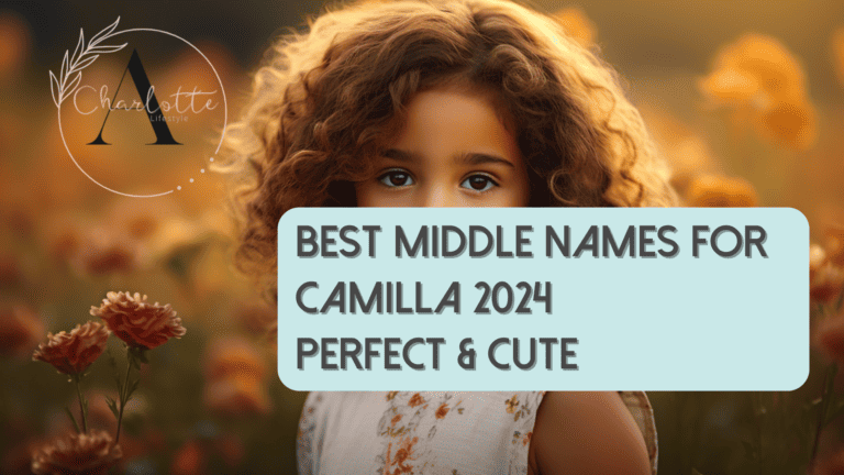 121 Best Middle Names for Camilla 2024: Perfect & Cute