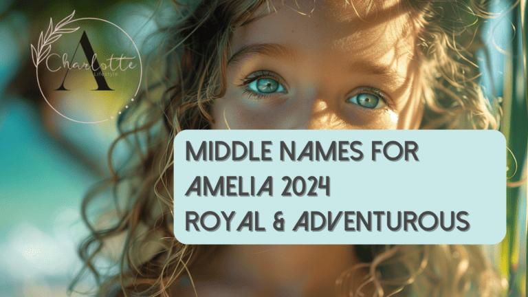 121 Best Middle Names for Amelia 2024: Royal & Adventurous