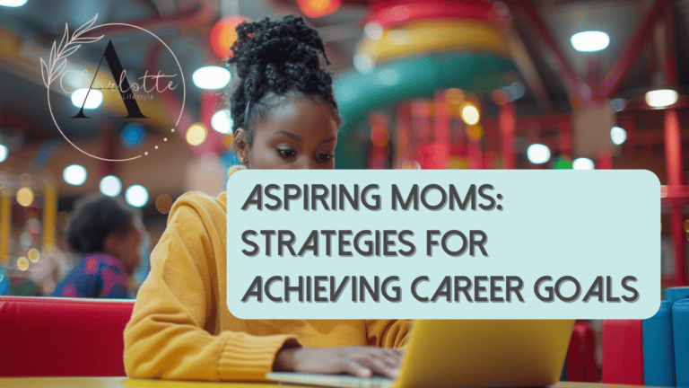 Aspiring Moms: Strategies for Achieving Career Goals This Spring