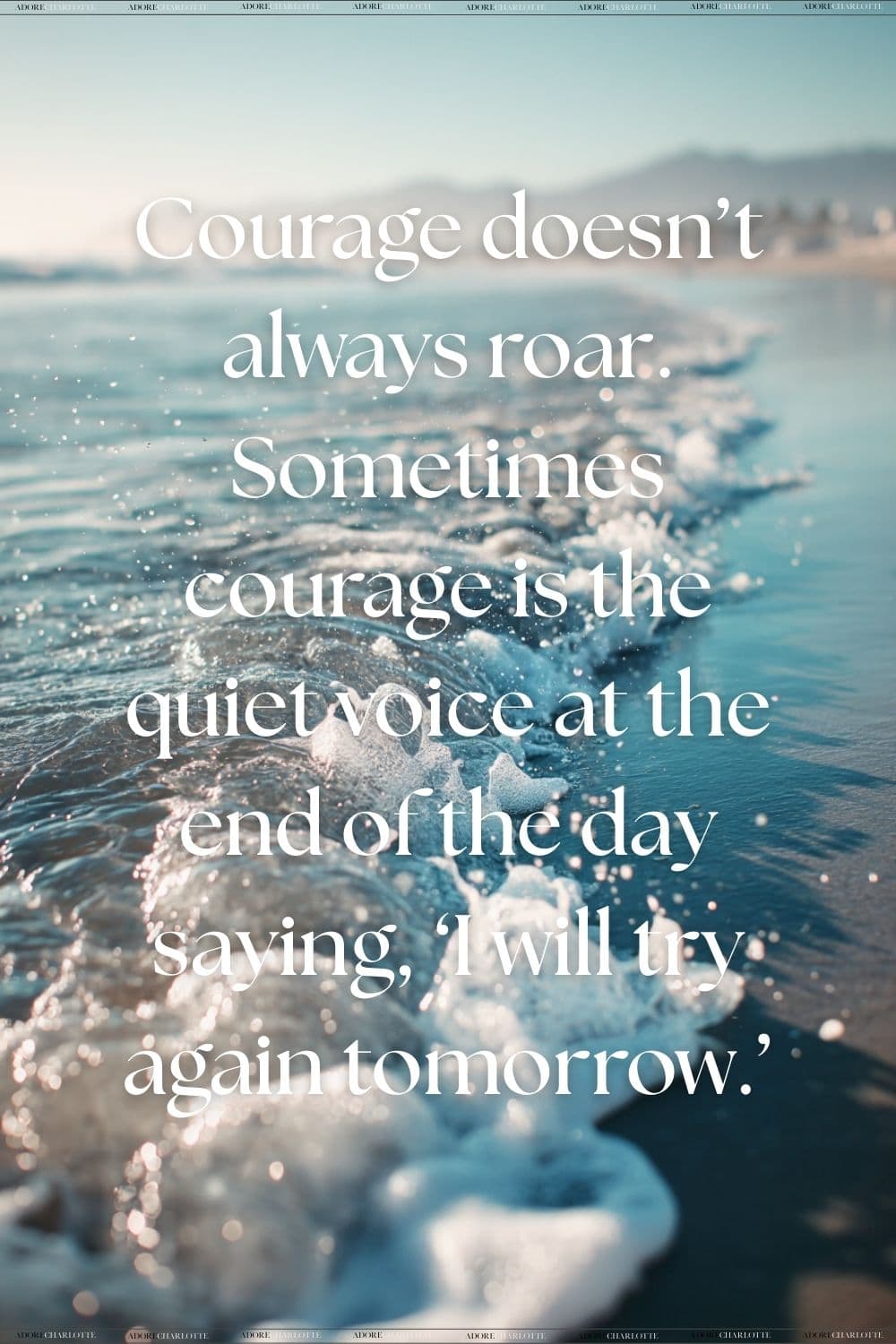 Courage doesn’t always roar.